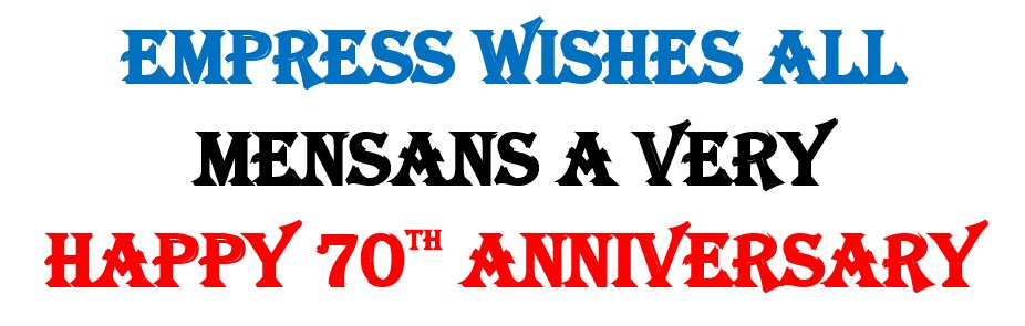 Empress wishes all mensans a very
Happy 70th anniversary